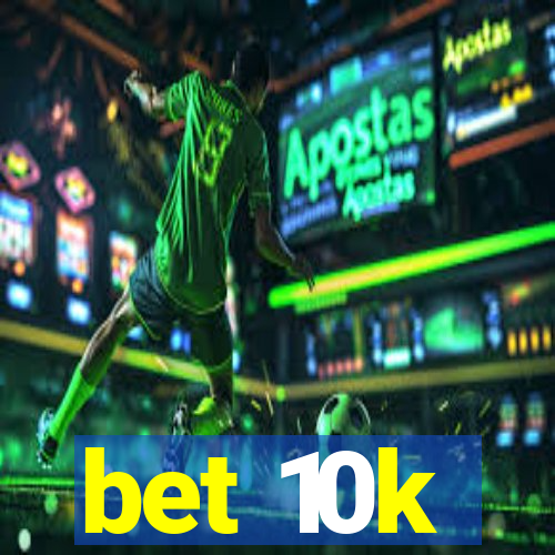 bet 10k